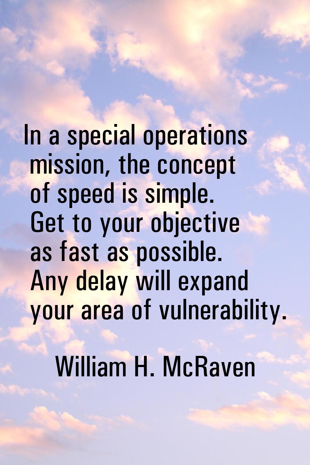 In a special operations mission, the concept of speed is simple. Get to your objective as fast as p