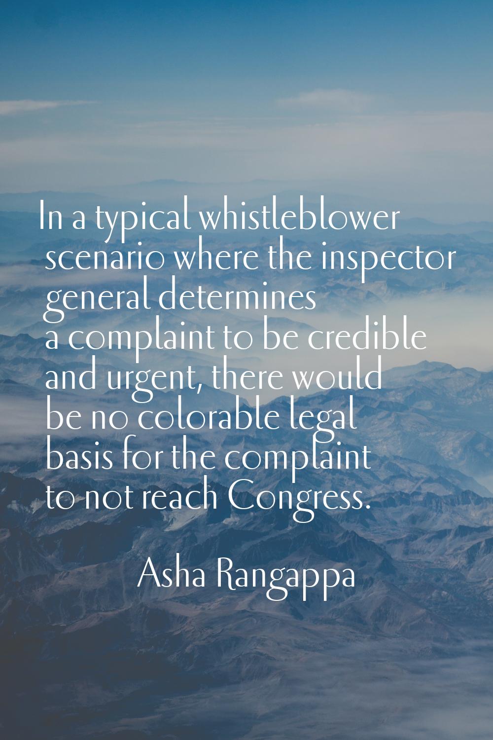 In a typical whistleblower scenario where the inspector general determines a complaint to be credib