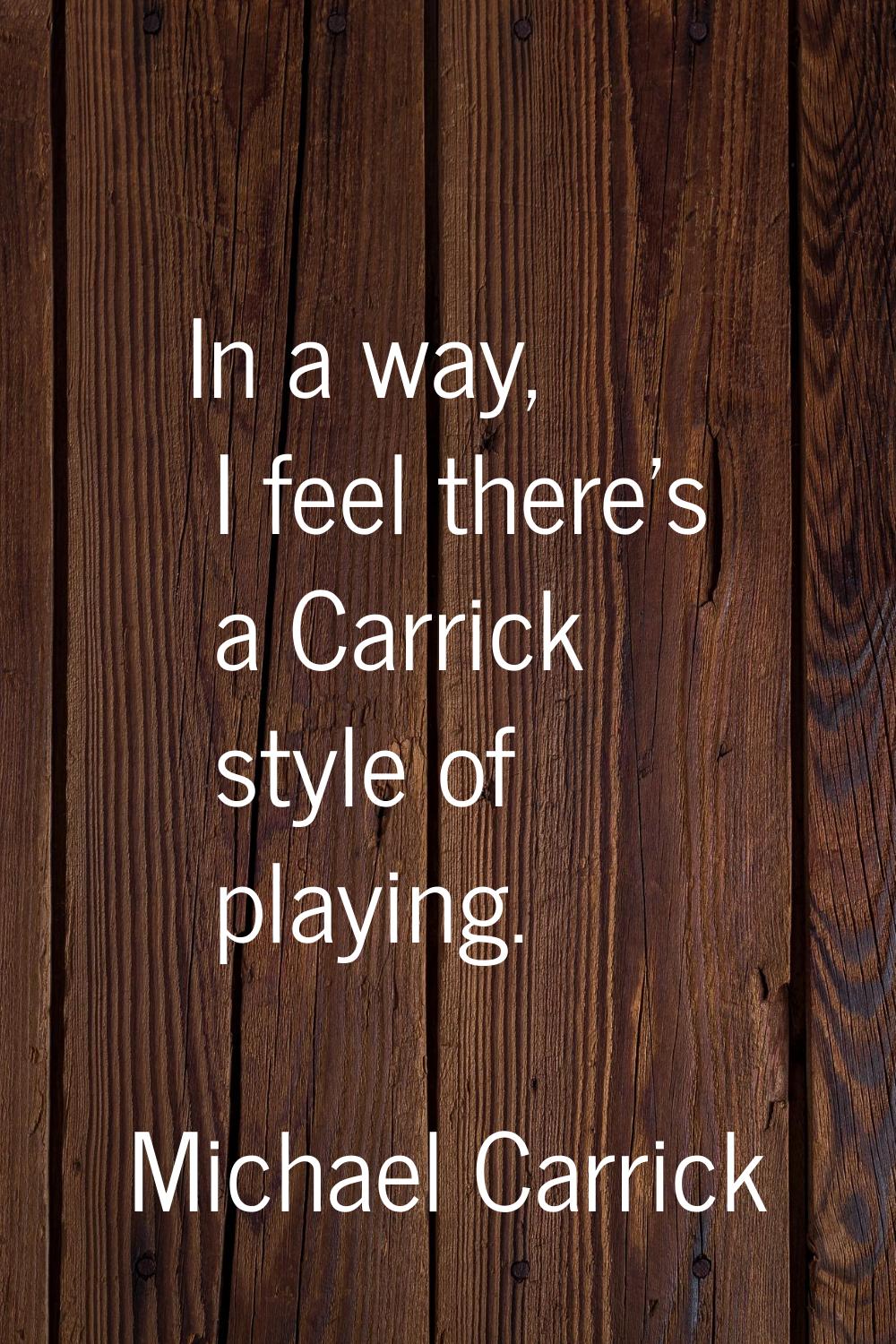 In a way, I feel there's a Carrick style of playing.