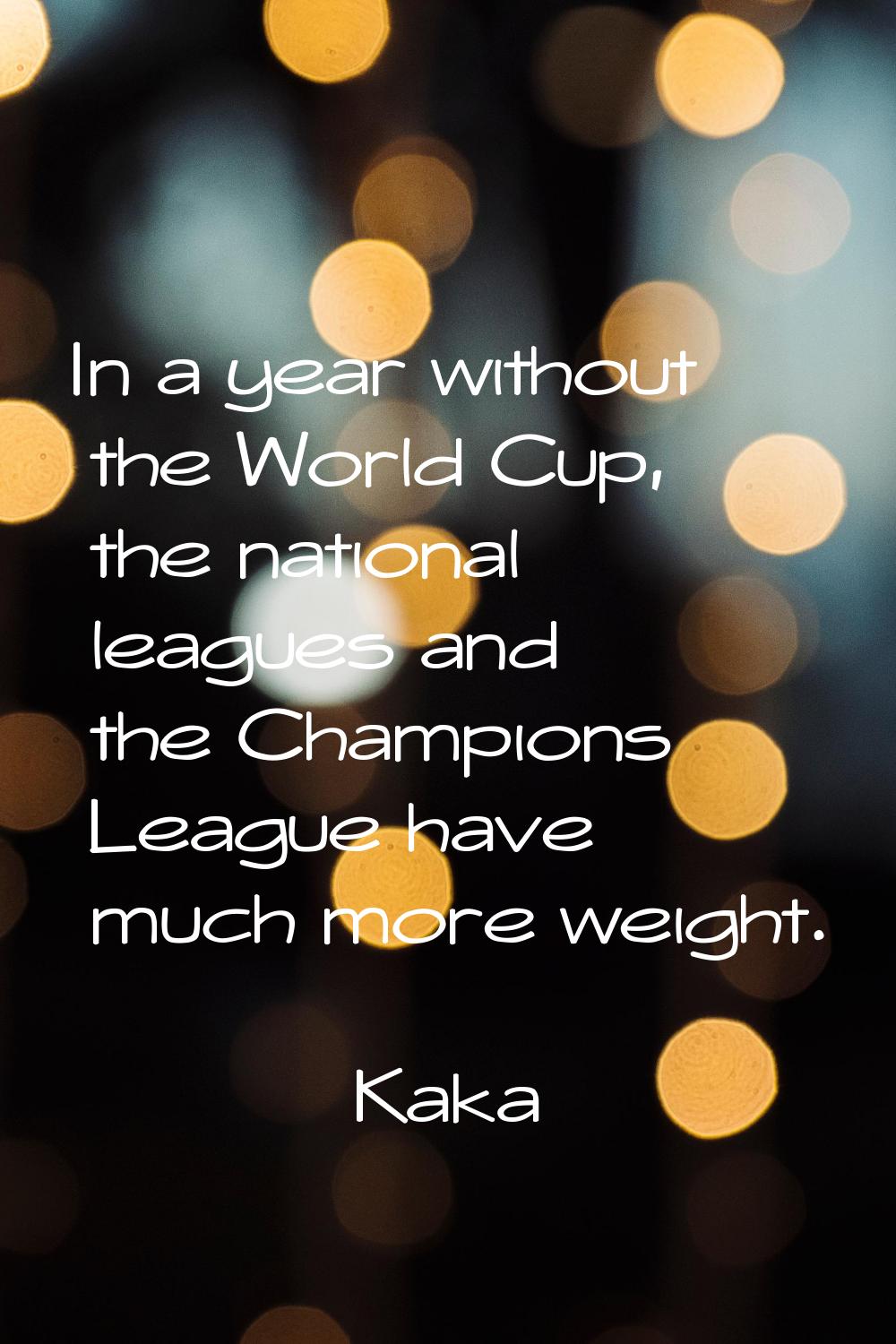 In a year without the World Cup, the national leagues and the Champions League have much more weigh