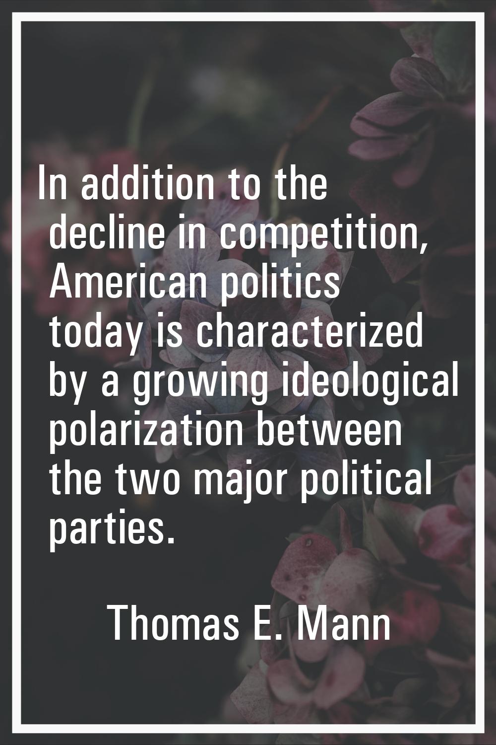 In addition to the decline in competition, American politics today is characterized by a growing id