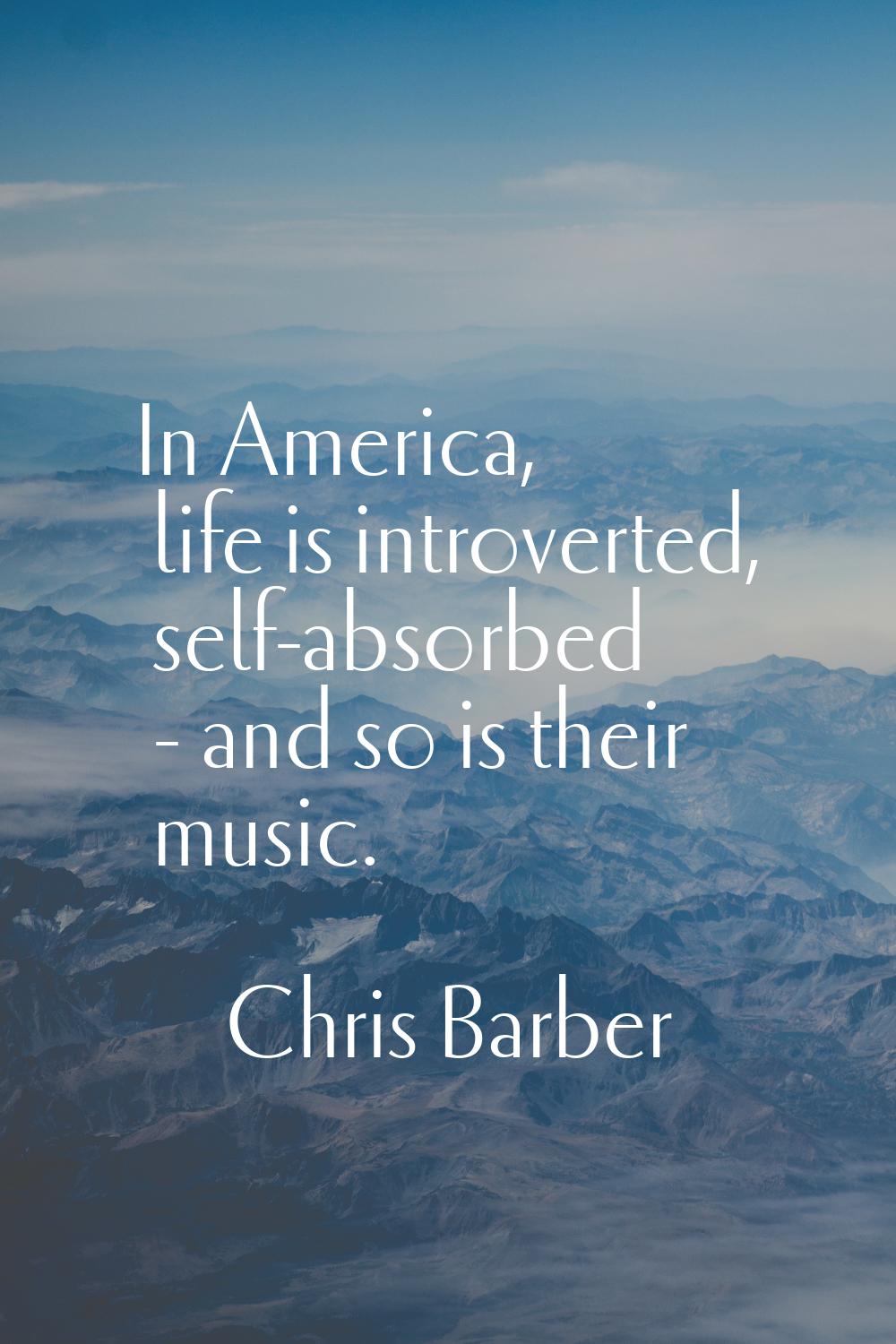 In America, life is introverted, self-absorbed - and so is their music.