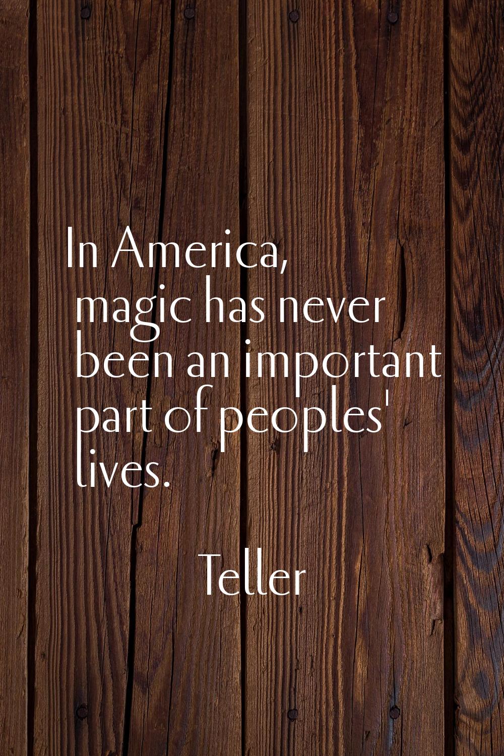 In America, magic has never been an important part of peoples' lives.