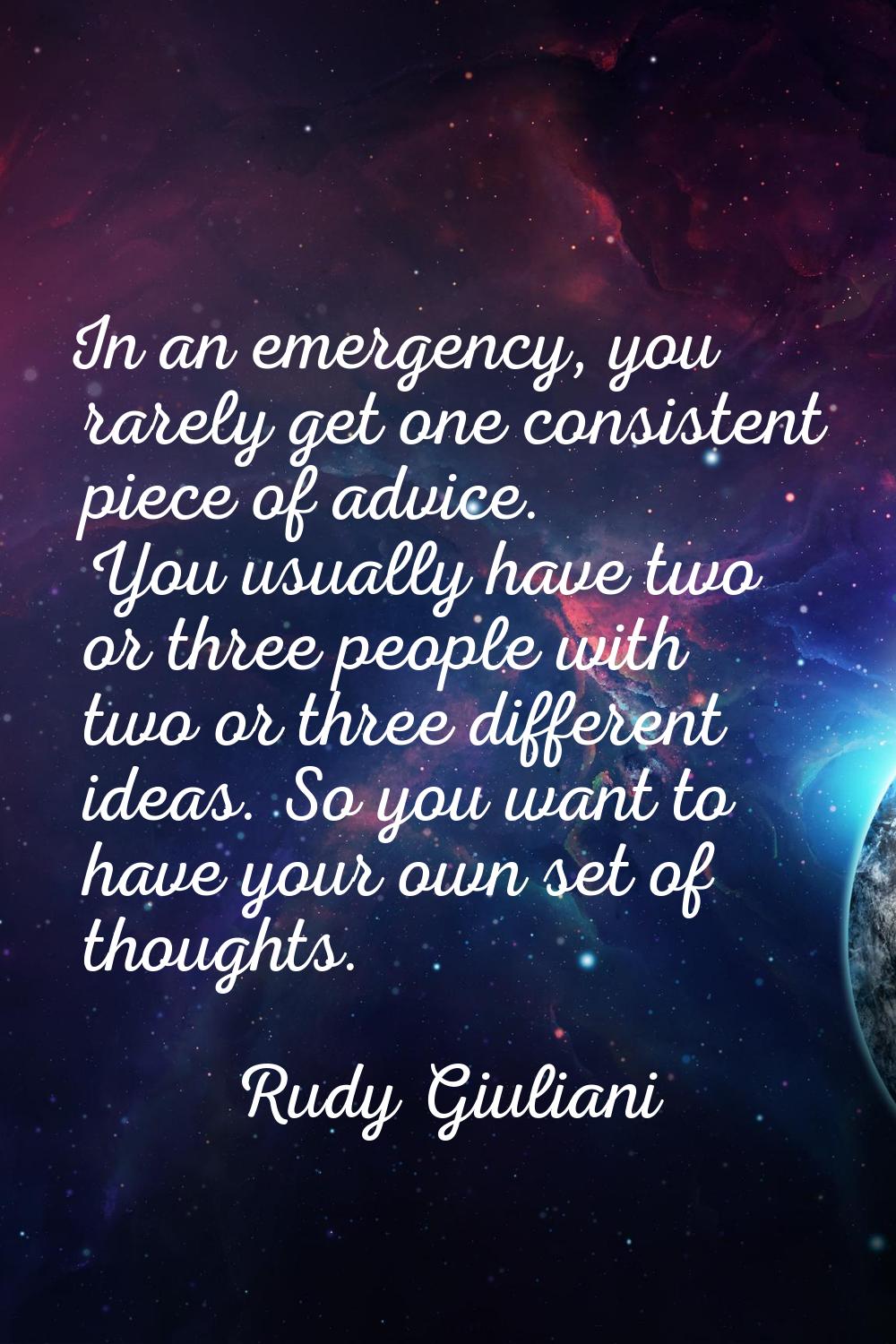 In an emergency, you rarely get one consistent piece of advice. You usually have two or three peopl