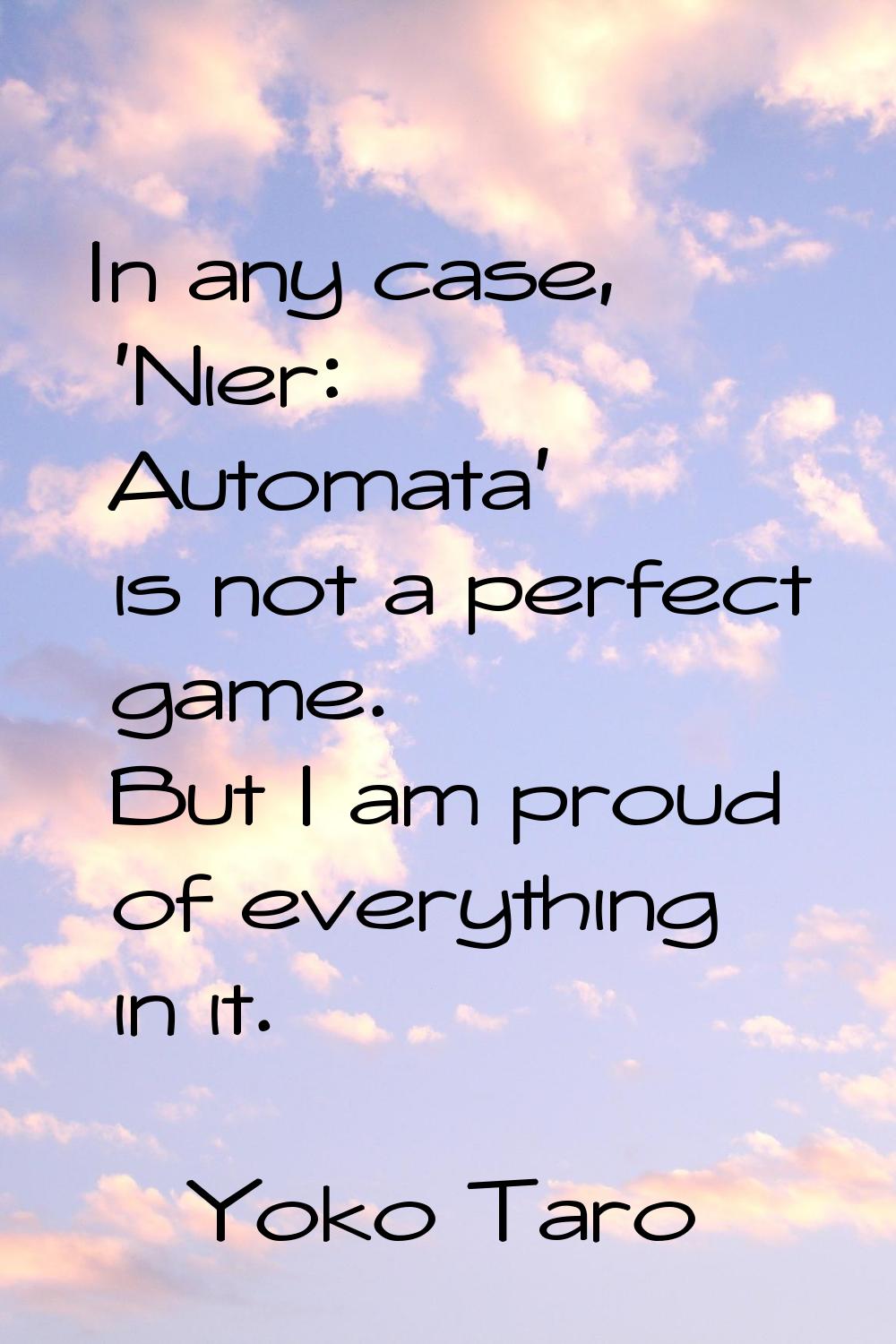 In any case, 'Nier: Automata' is not a perfect game. But I am proud of everything in it.