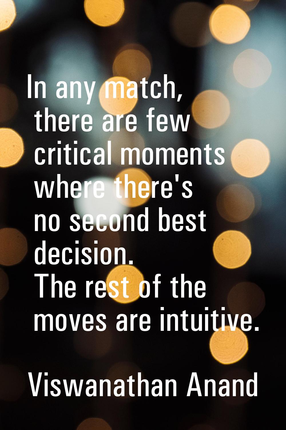 In any match, there are few critical moments where there's no second best decision. The rest of the