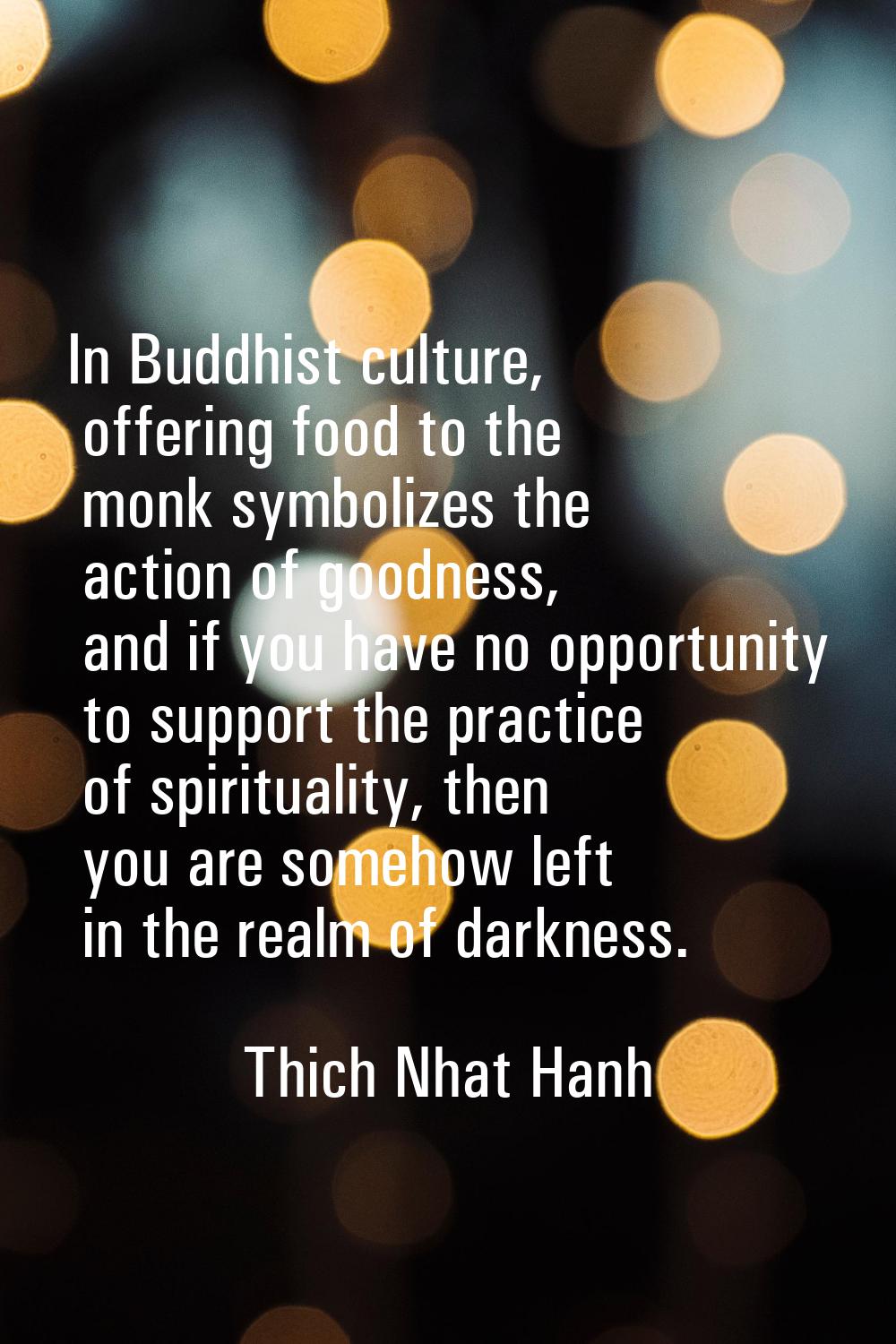 In Buddhist culture, offering food to the monk symbolizes the action of goodness, and if you have n