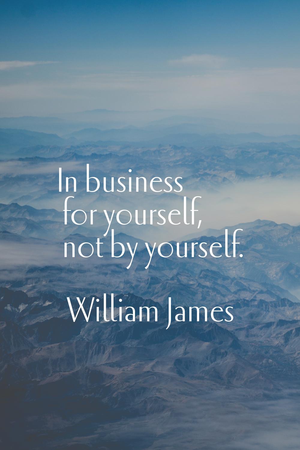 In business for yourself, not by yourself.