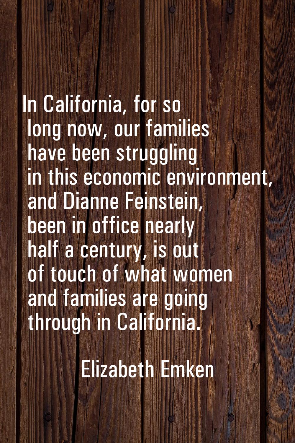 In California, for so long now, our families have been struggling in this economic environment, and