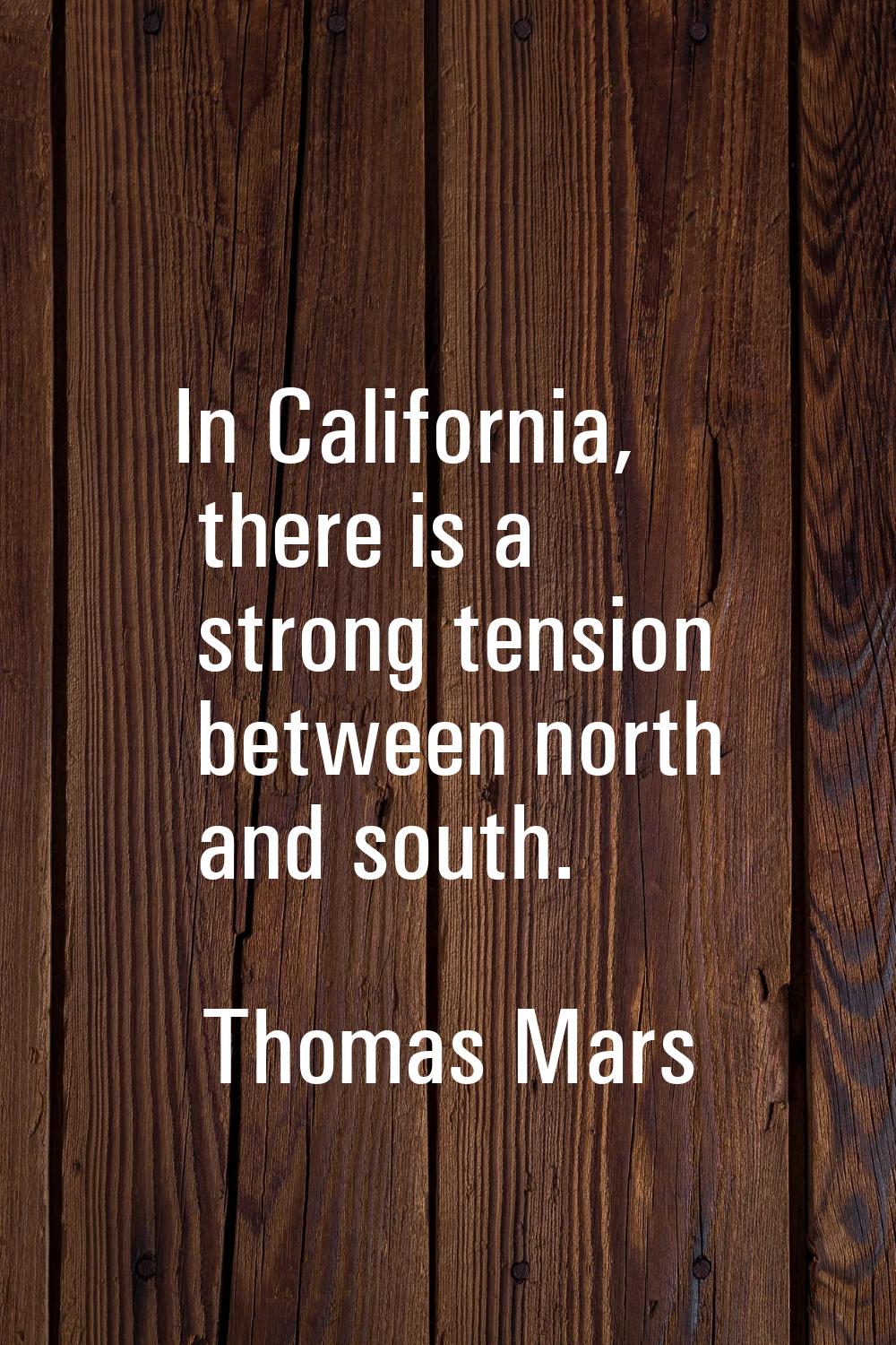 In California, there is a strong tension between north and south.