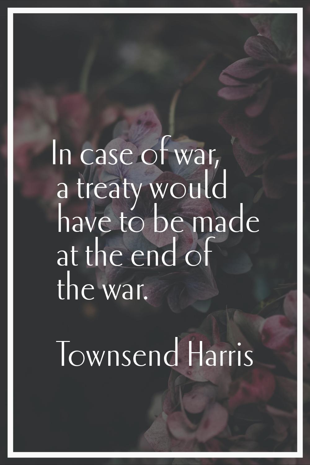 In case of war, a treaty would have to be made at the end of the war.