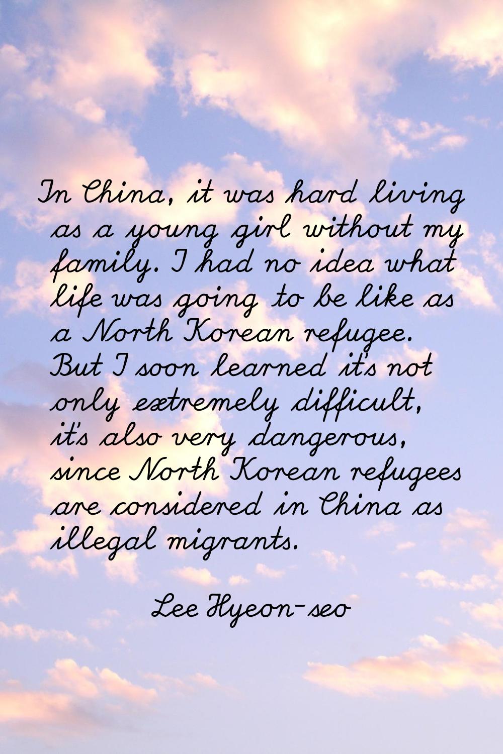 In China, it was hard living as a young girl without my family. I had no idea what life was going t