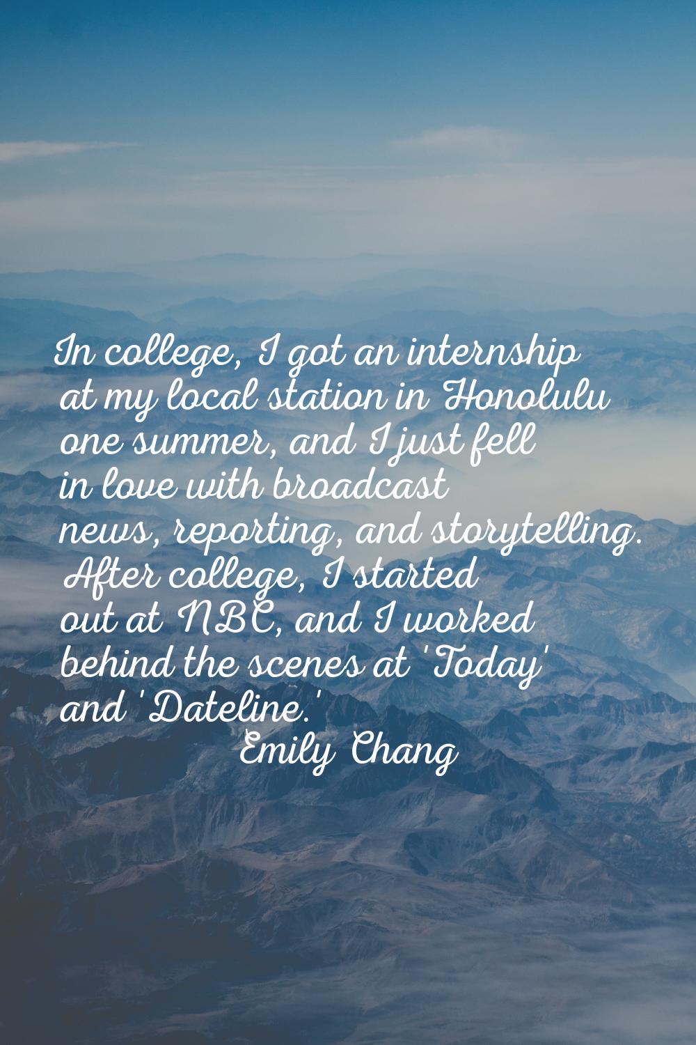 In college, I got an internship at my local station in Honolulu one summer, and I just fell in love