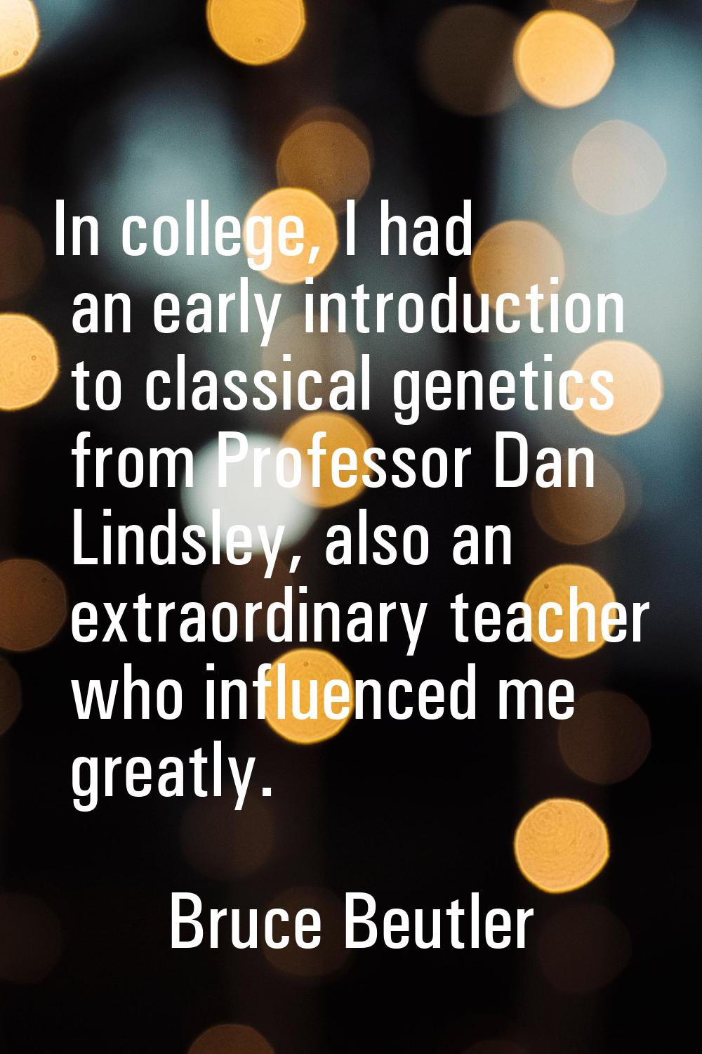In college, I had an early introduction to classical genetics from Professor Dan Lindsley, also an 