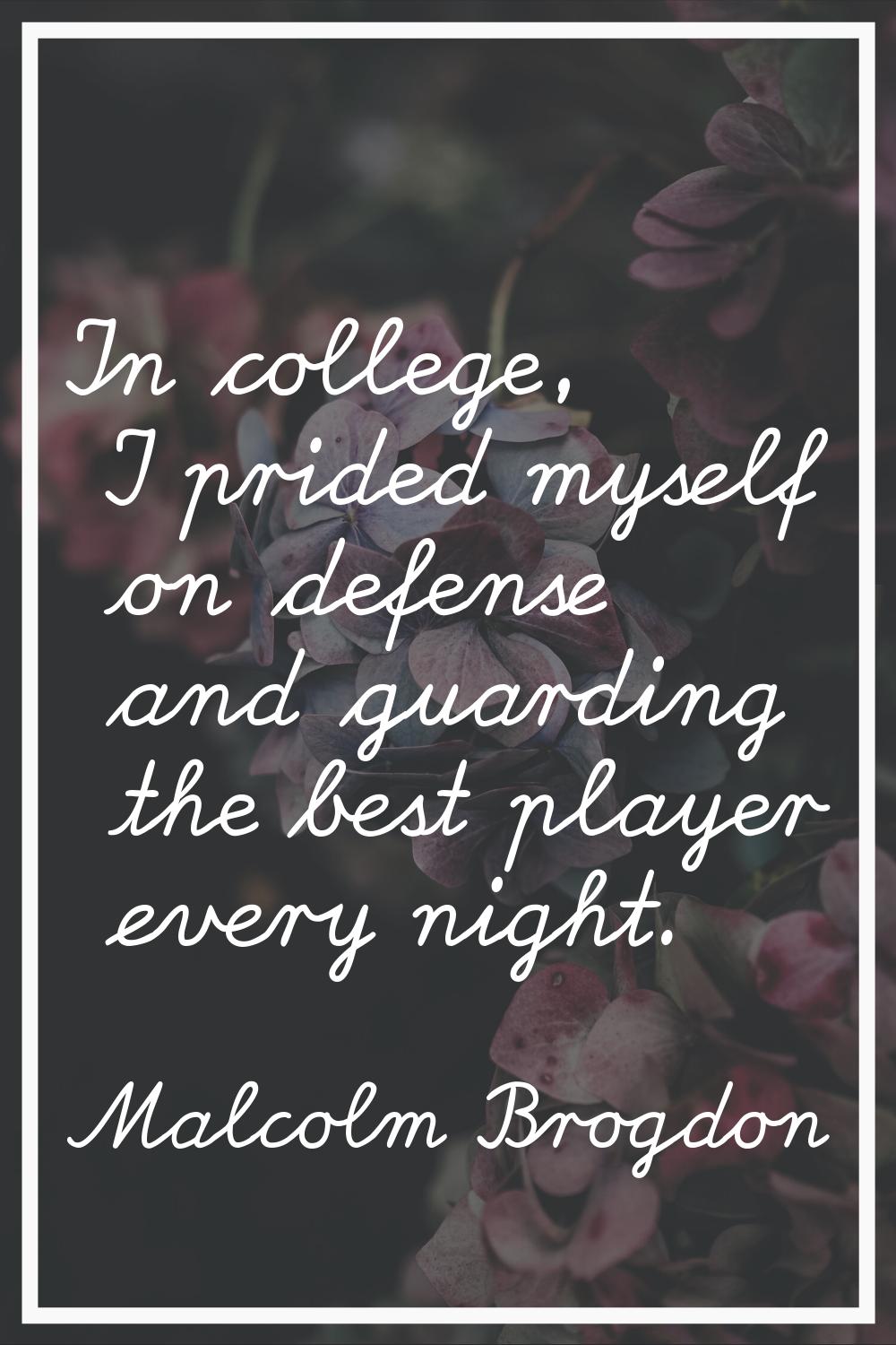 In college, I prided myself on defense and guarding the best player every night.