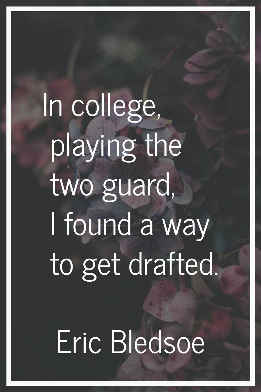 In college, playing the two guard, I found a way to get drafted.