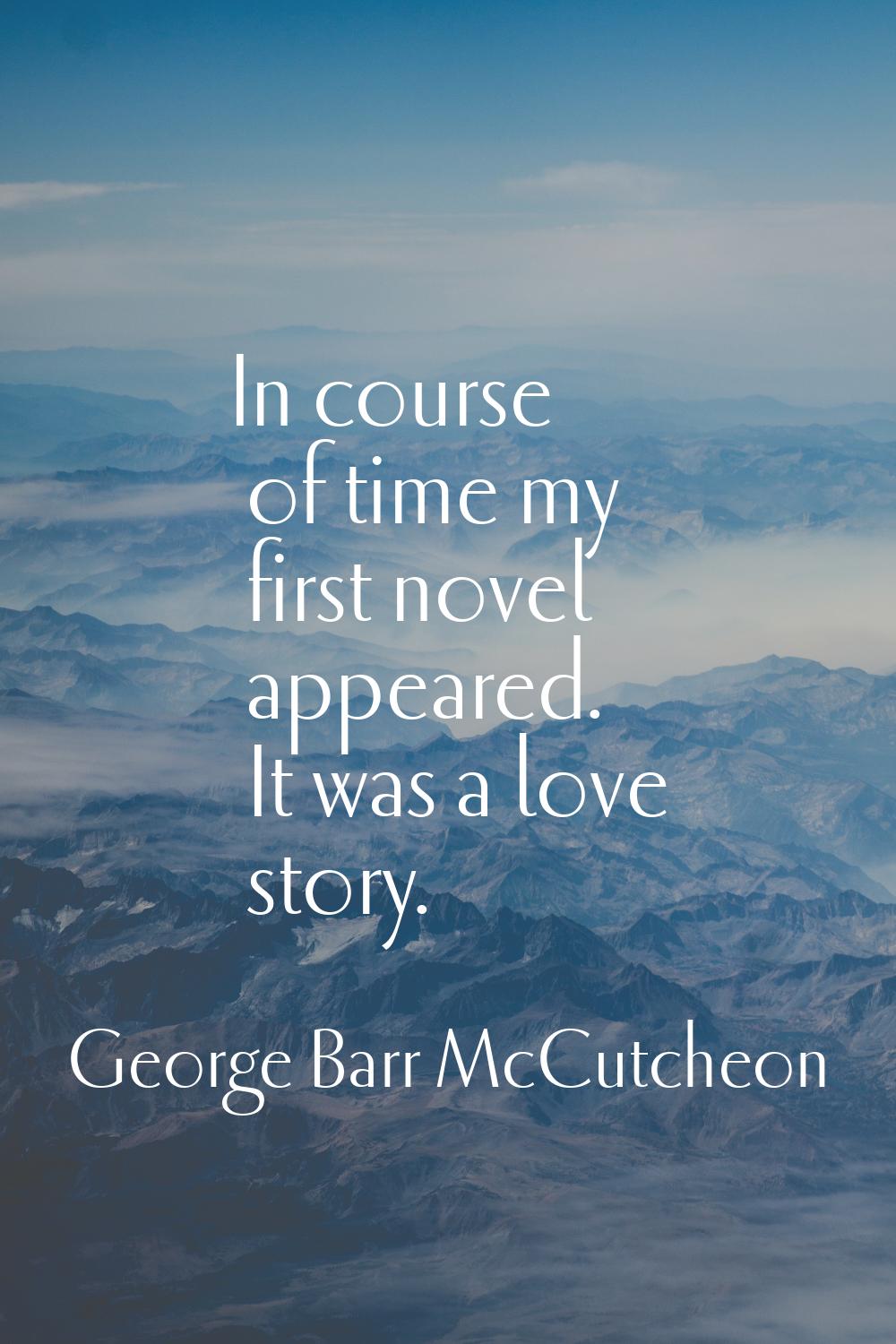 In course of time my first novel appeared. It was a love story.