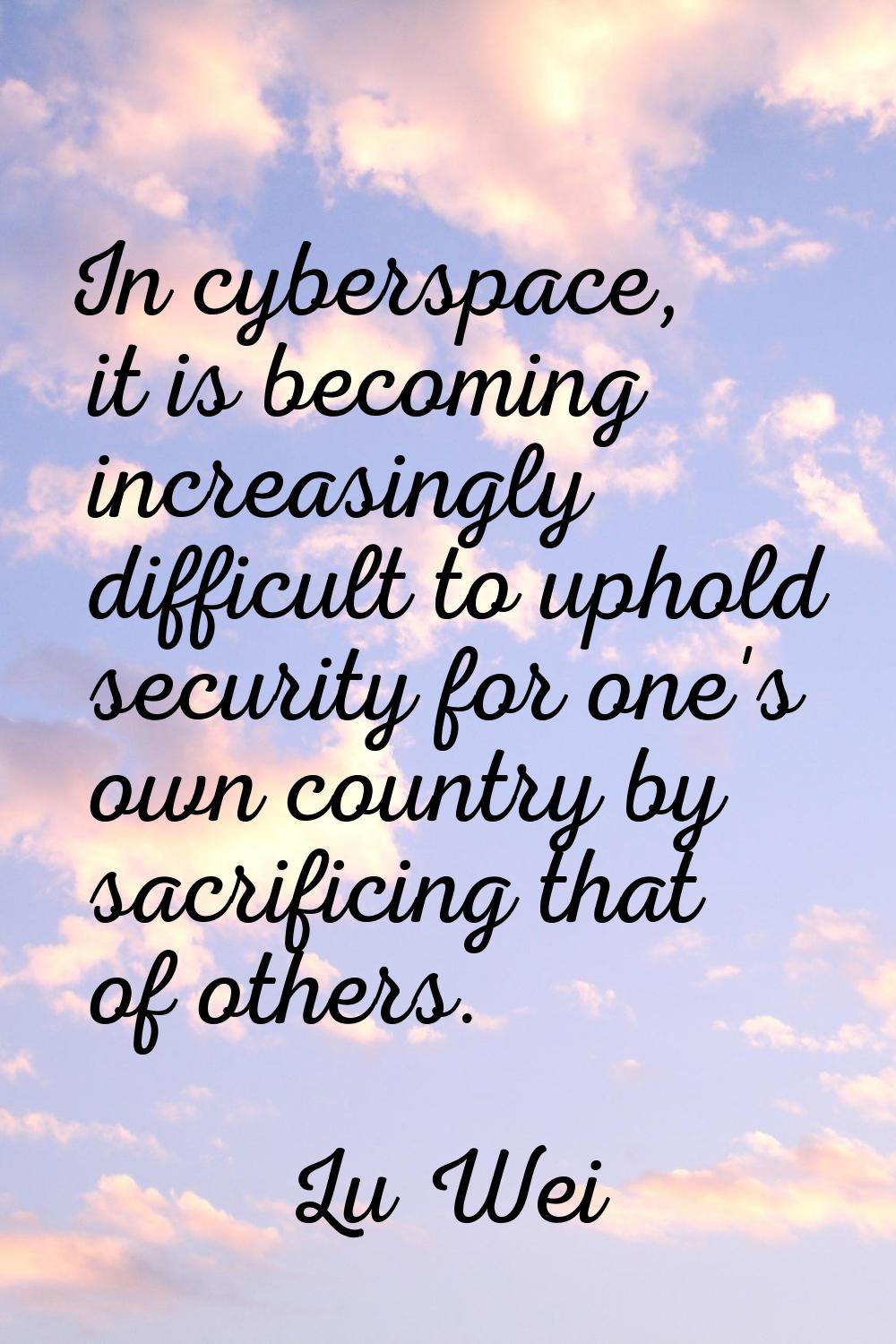In cyberspace, it is becoming increasingly difficult to uphold security for one's own country by sa