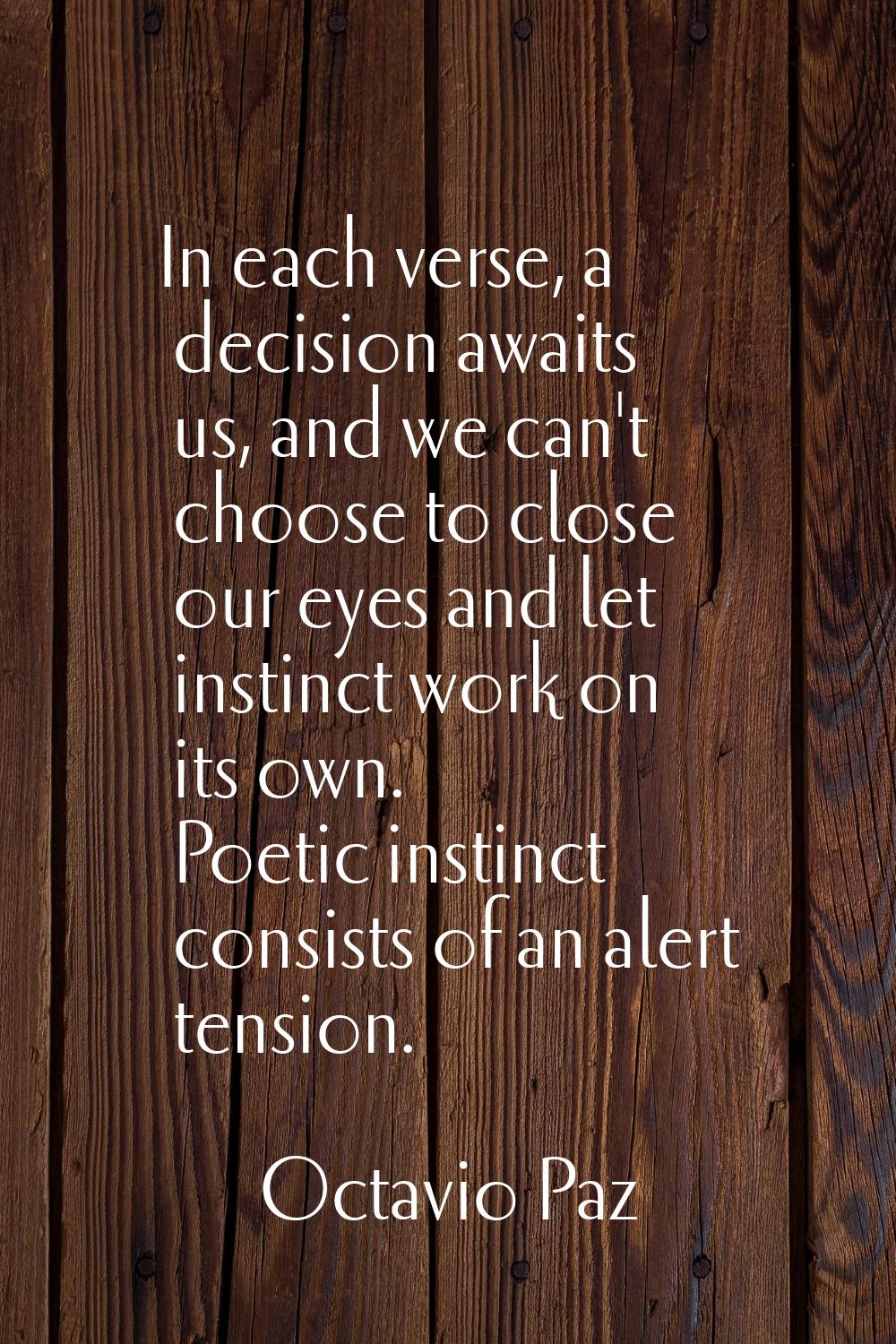In each verse, a decision awaits us, and we can't choose to close our eyes and let instinct work on