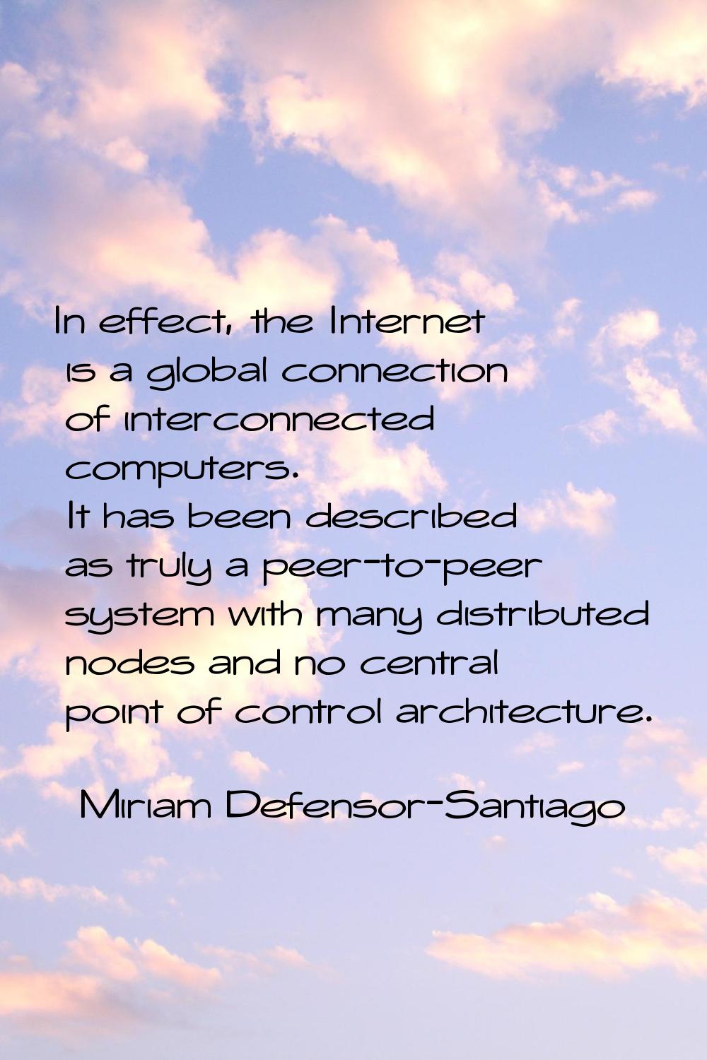 In effect, the Internet is a global connection of interconnected computers. It has been described a