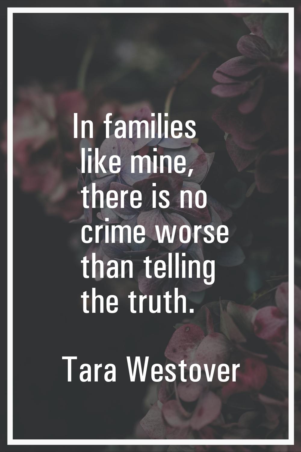 In families like mine, there is no crime worse than telling the truth.