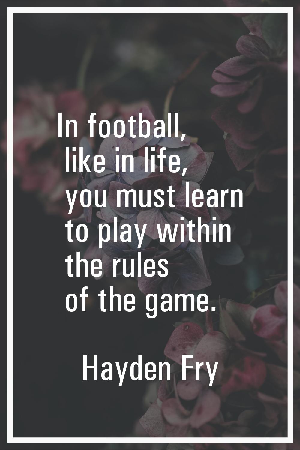 In football, like in life, you must learn to play within the rules of the game.