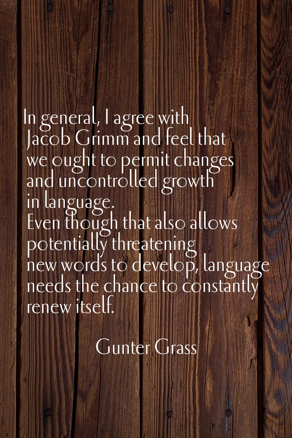 In general, I agree with Jacob Grimm and feel that we ought to permit changes and uncontrolled grow