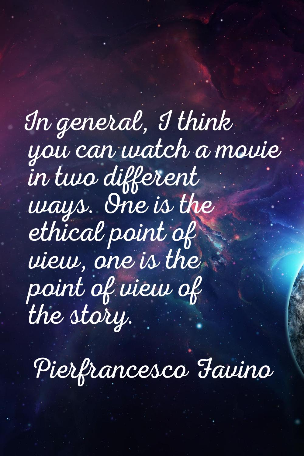 In general, I think you can watch a movie in two different ways. One is the ethical point of view, 