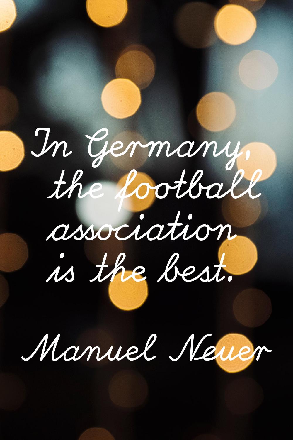 In Germany, the football association is the best.