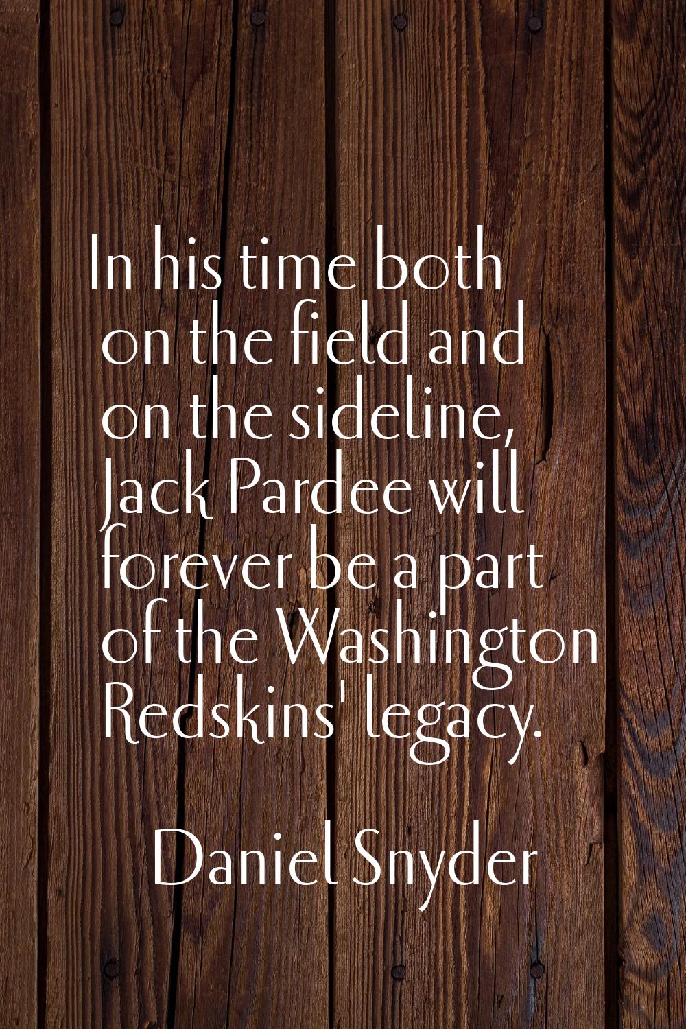 In his time both on the field and on the sideline, Jack Pardee will forever be a part of the Washin