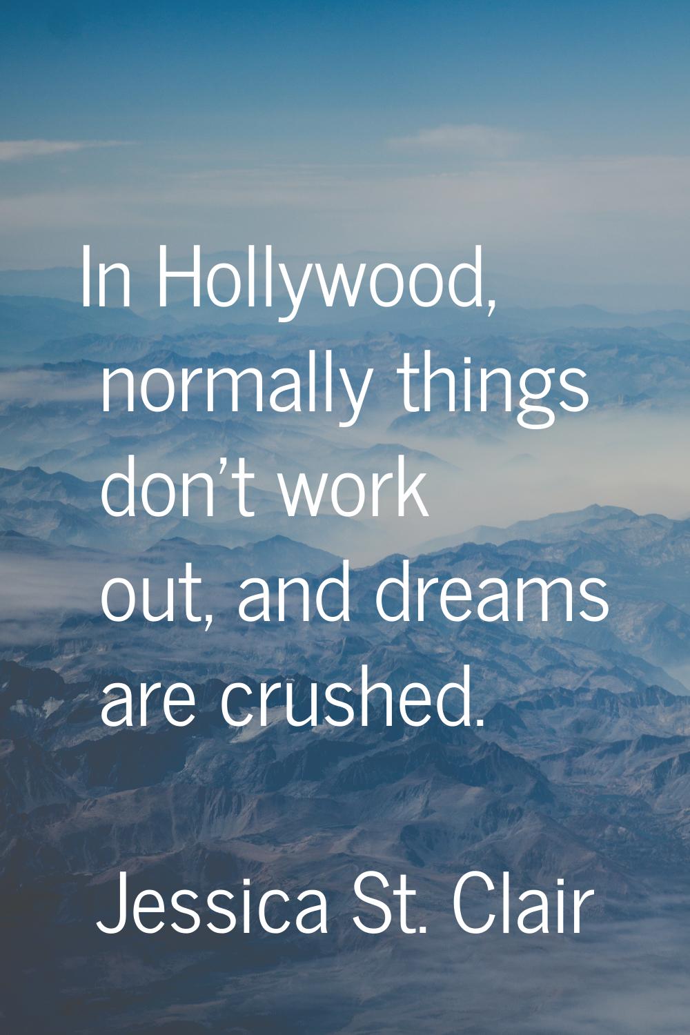 In Hollywood, normally things don't work out, and dreams are crushed.
