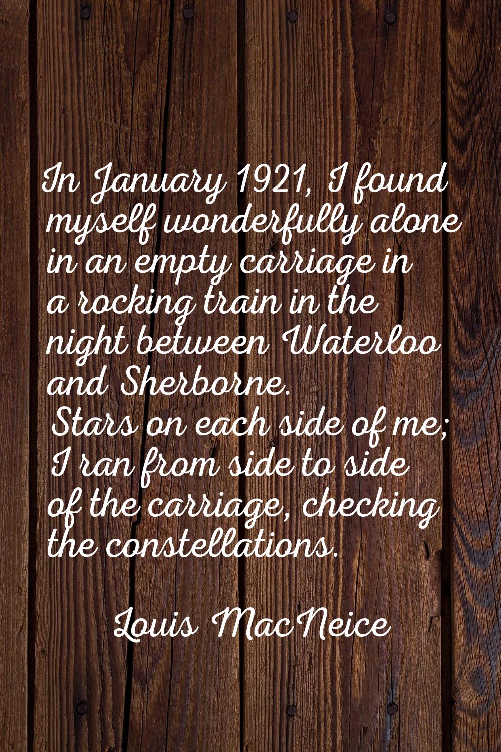 In January 1921, I found myself wonderfully alone in an empty carriage in a rocking train in the ni