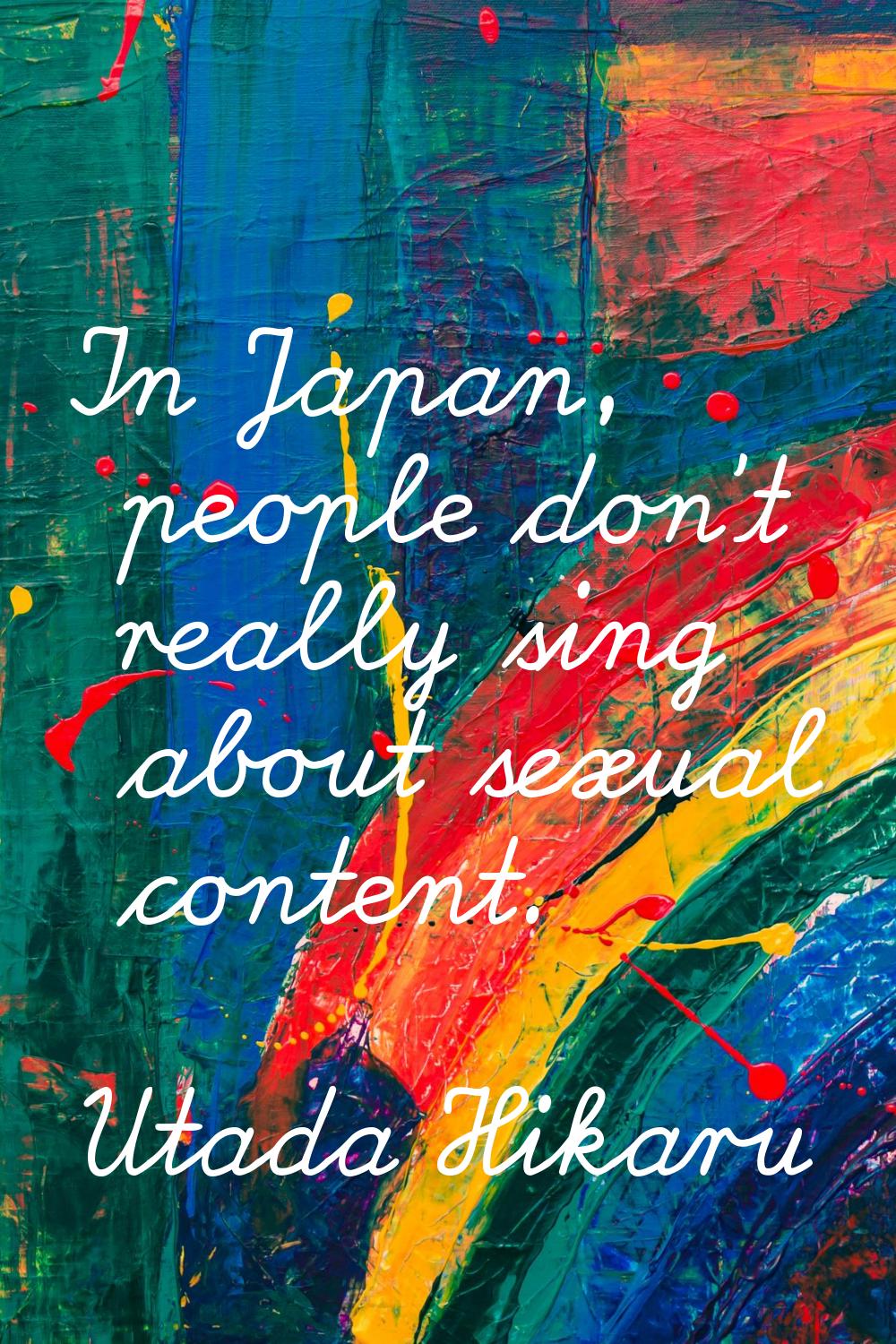 In Japan, people don't really sing about sexual content.