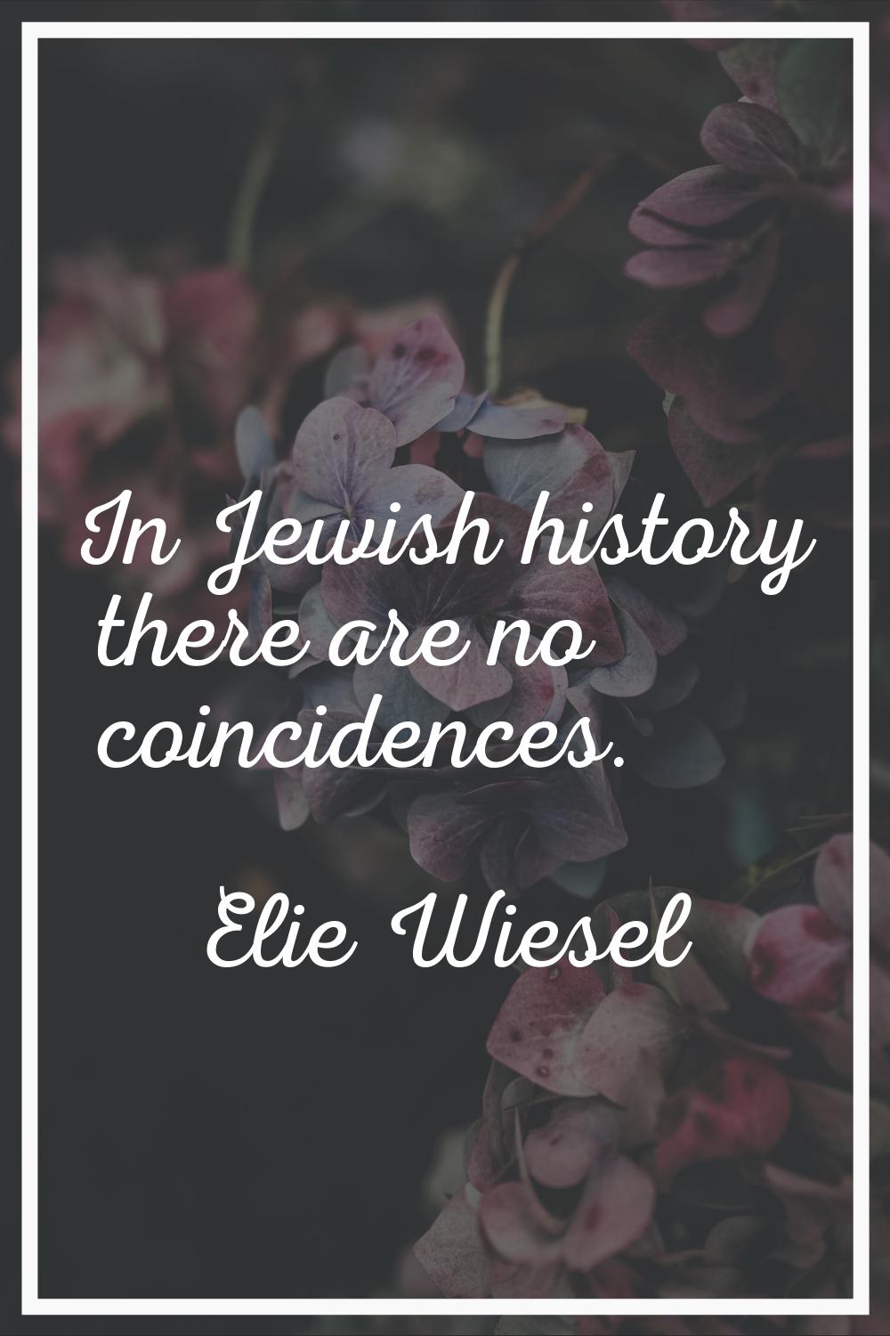 In Jewish history there are no coincidences.