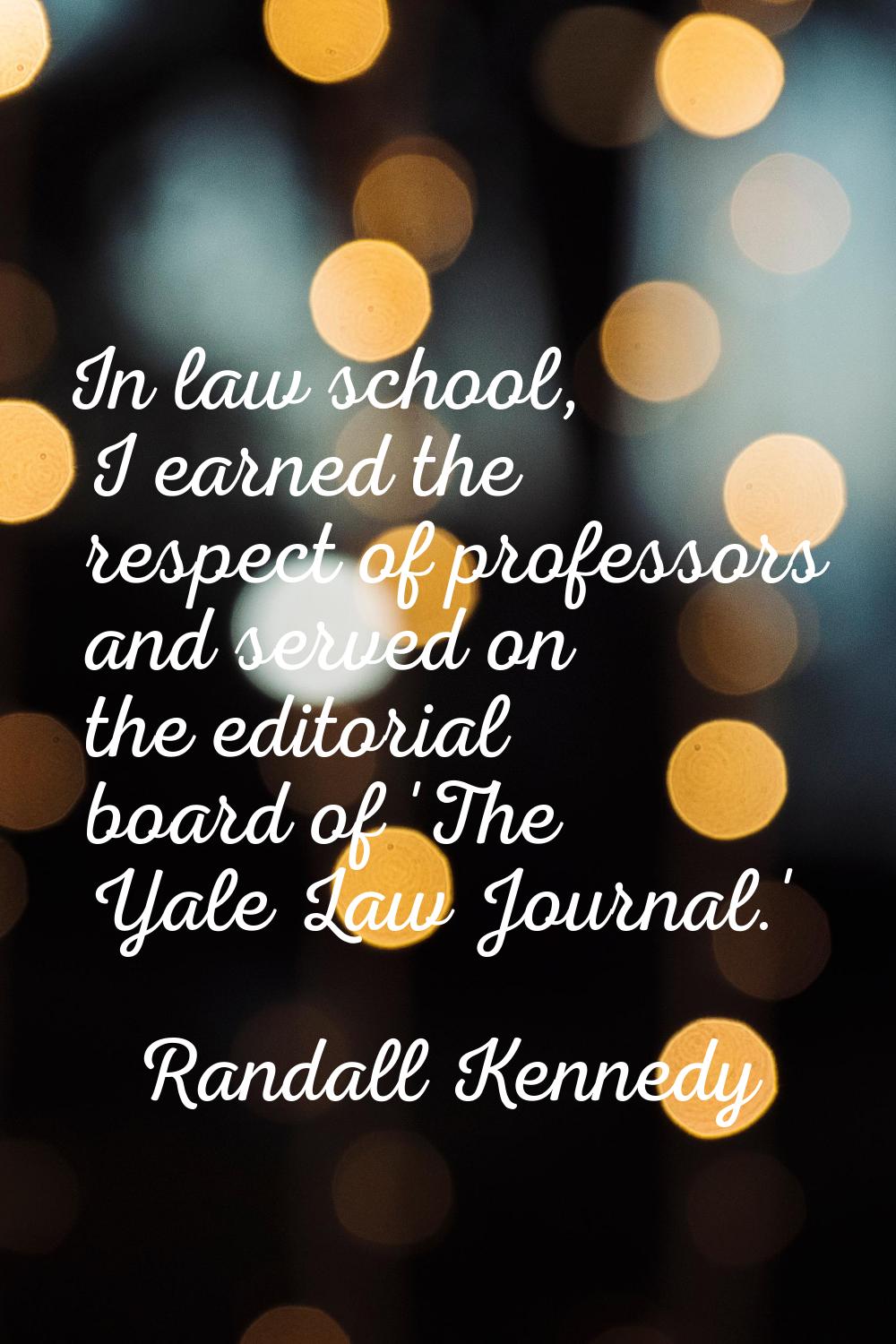 In law school, I earned the respect of professors and served on the editorial board of 'The Yale La