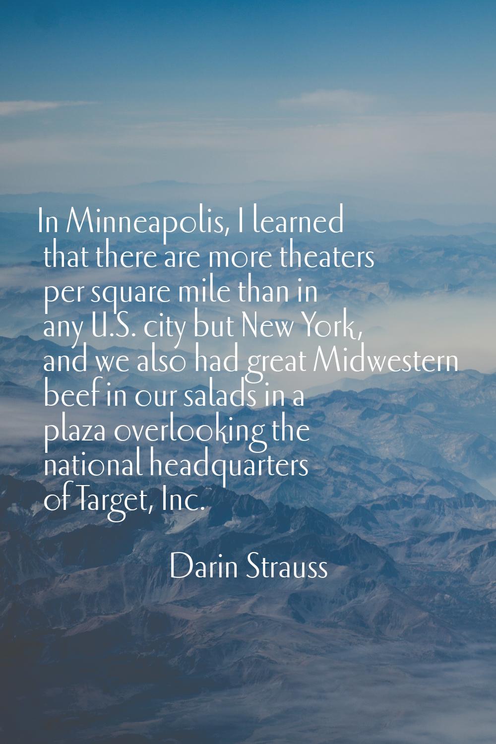 In Minneapolis, I learned that there are more theaters per square mile than in any U.S. city but Ne