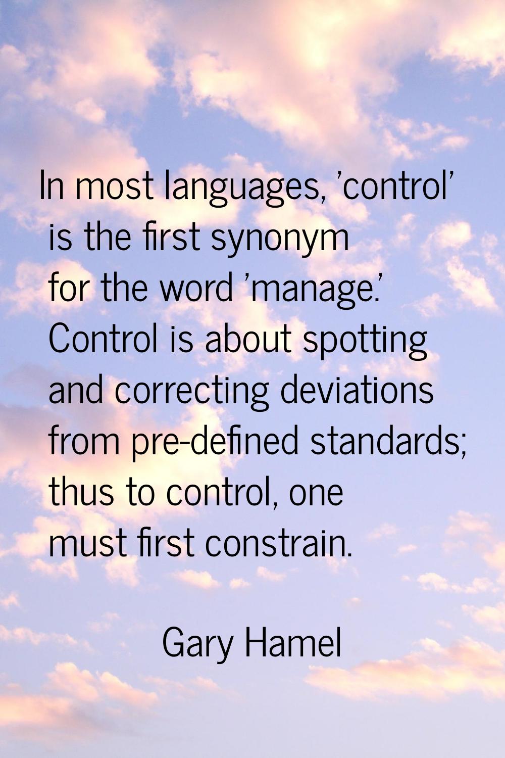 In most languages, 'control' is the first synonym for the word 'manage.' Control is about spotting 