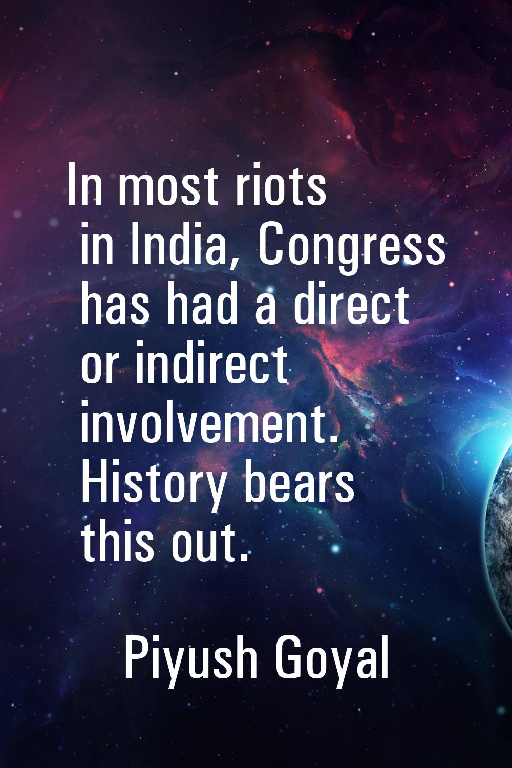In most riots in India, Congress has had a direct or indirect involvement. History bears this out.