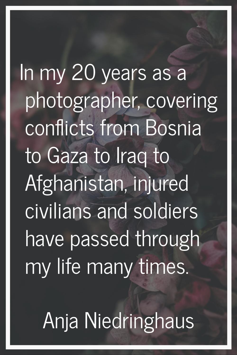 In my 20 years as a photographer, covering conflicts from Bosnia to Gaza to Iraq to Afghanistan, in