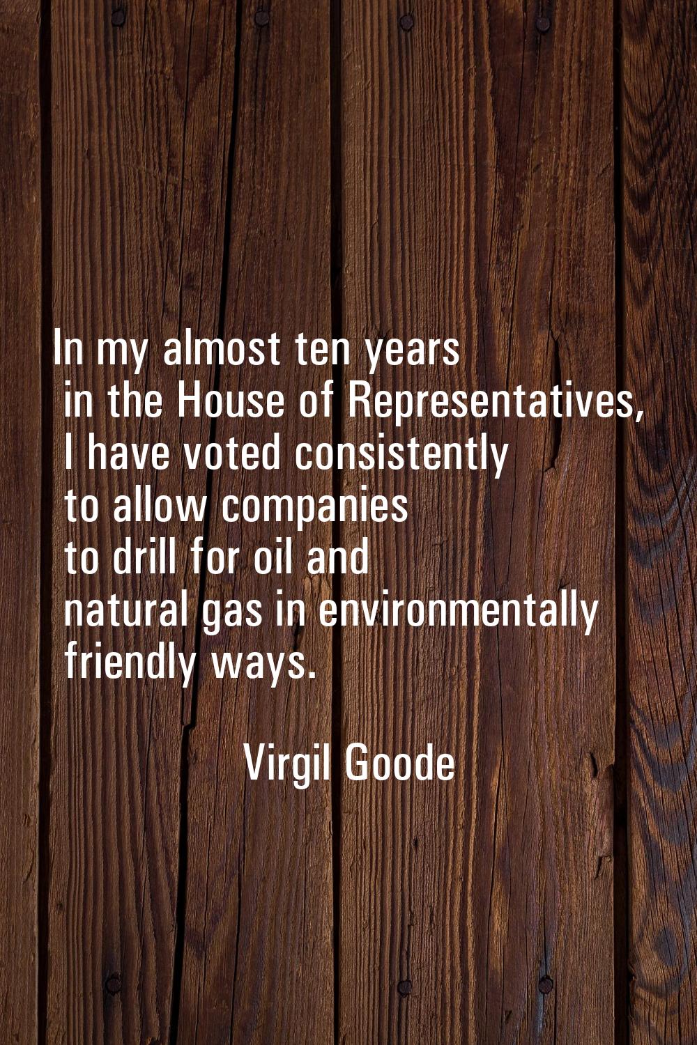In my almost ten years in the House of Representatives, I have voted consistently to allow companie