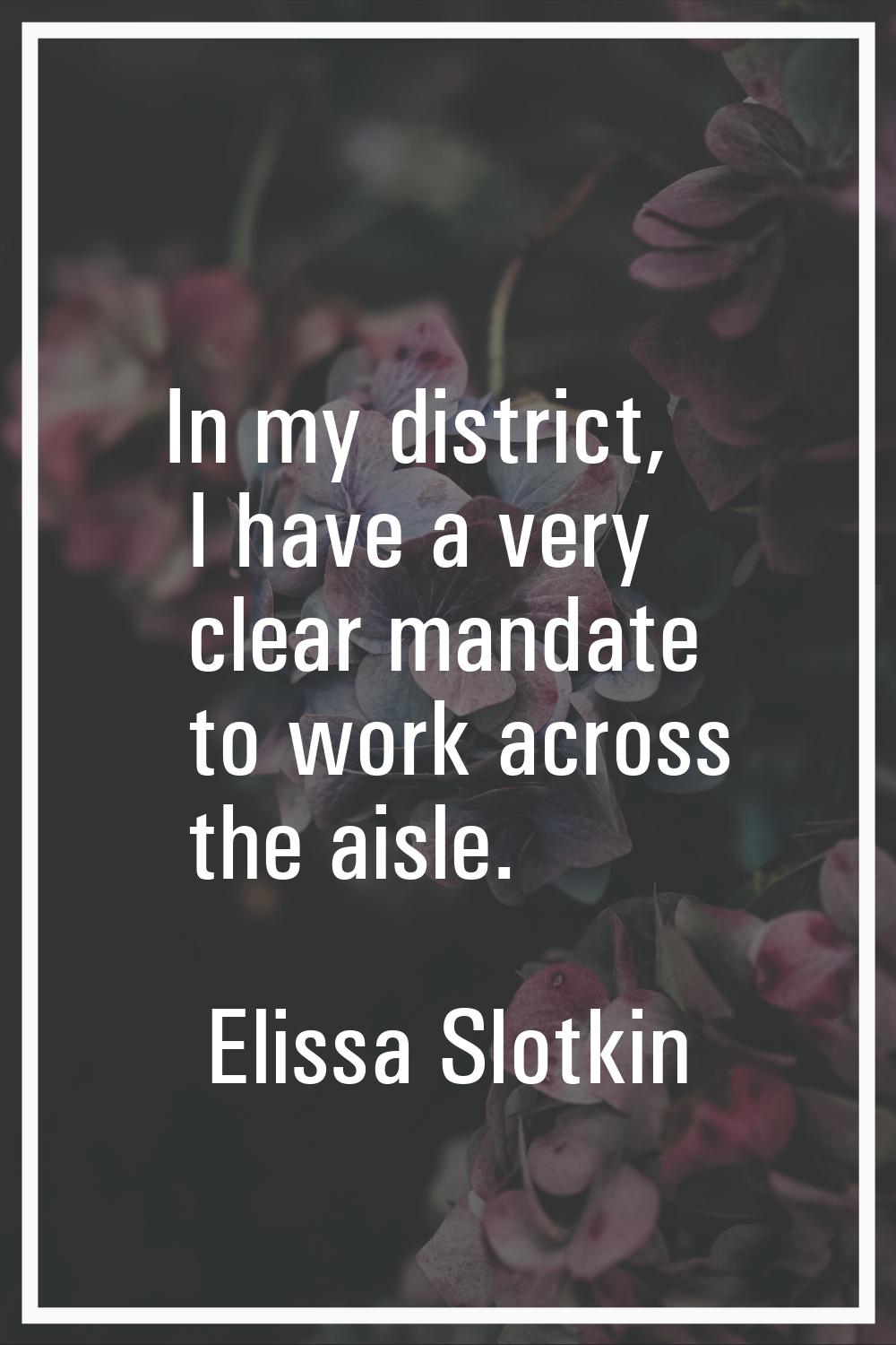 In my district, I have a very clear mandate to work across the aisle.
