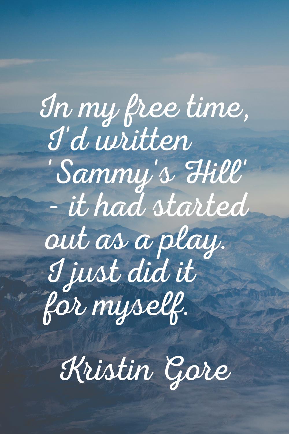 In my free time, I'd written 'Sammy's Hill' - it had started out as a play. I just did it for mysel