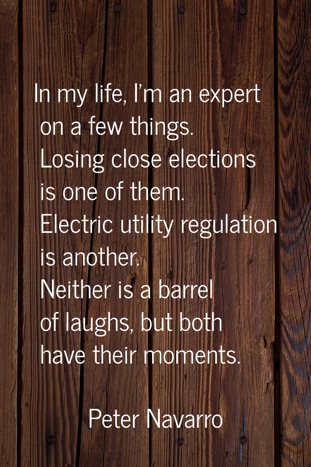 In my life, I'm an expert on a few things. Losing close elections is one of them. Electric utility 
