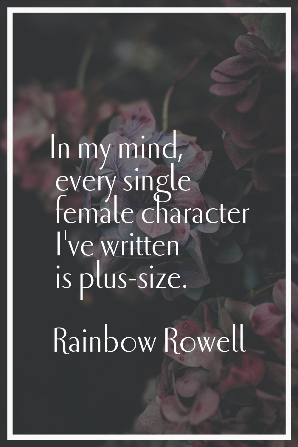 In my mind, every single female character I've written is plus-size.