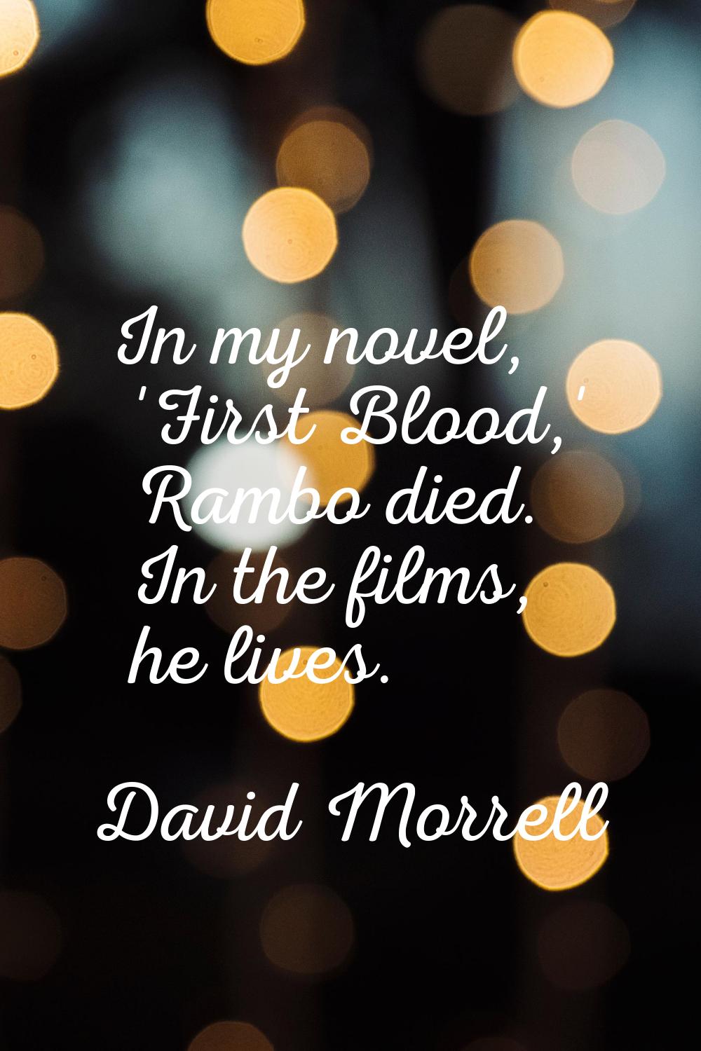 In my novel, 'First Blood,' Rambo died. In the films, he lives.