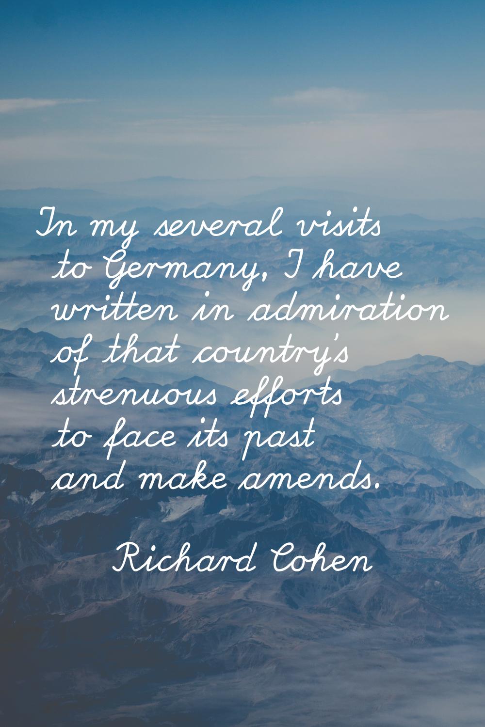In my several visits to Germany, I have written in admiration of that country's strenuous efforts t