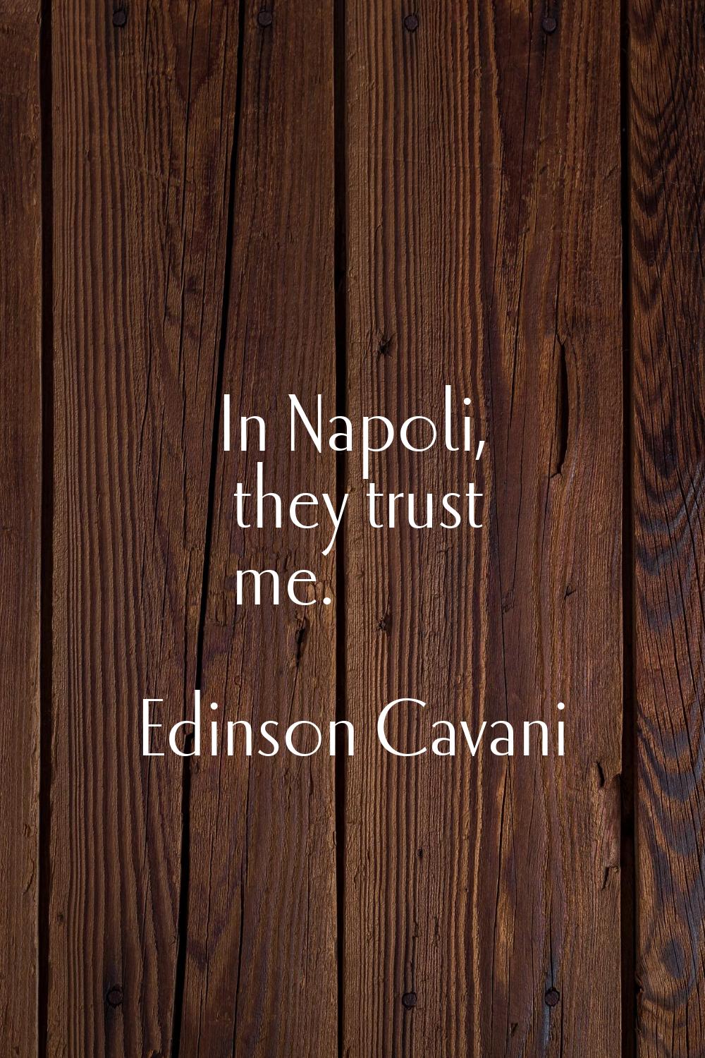 In Napoli, they trust me.