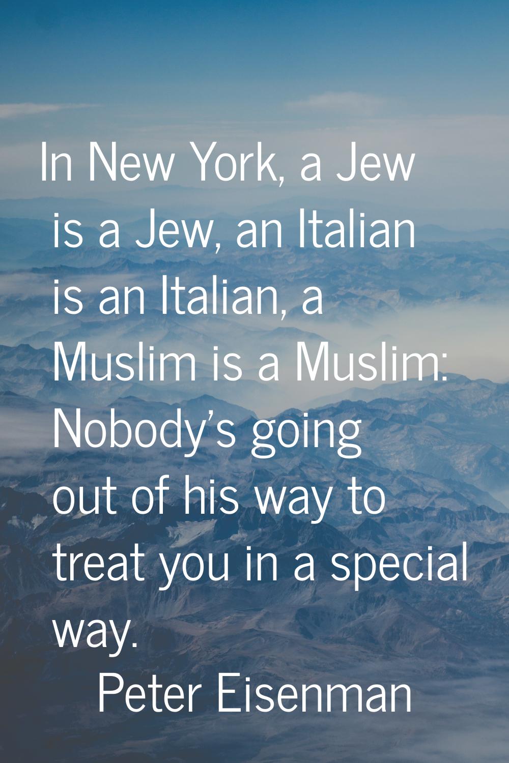 In New York, a Jew is a Jew, an Italian is an Italian, a Muslim is a Muslim: Nobody's going out of 
