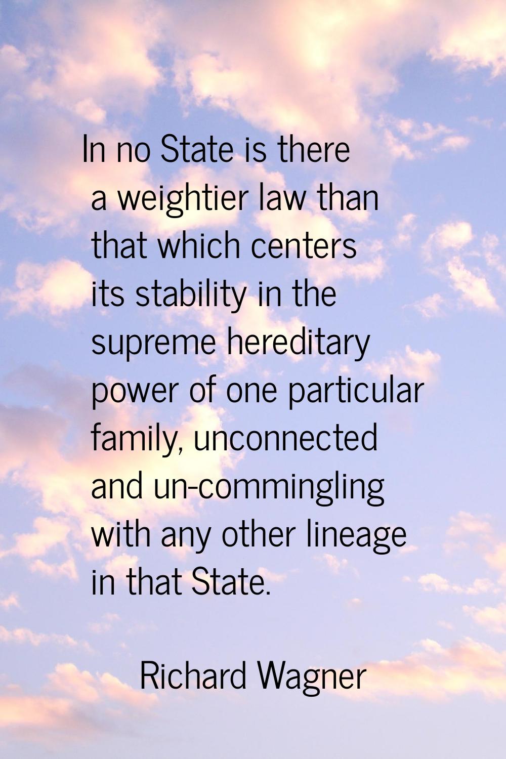 In no State is there a weightier law than that which centers its stability in the supreme hereditar