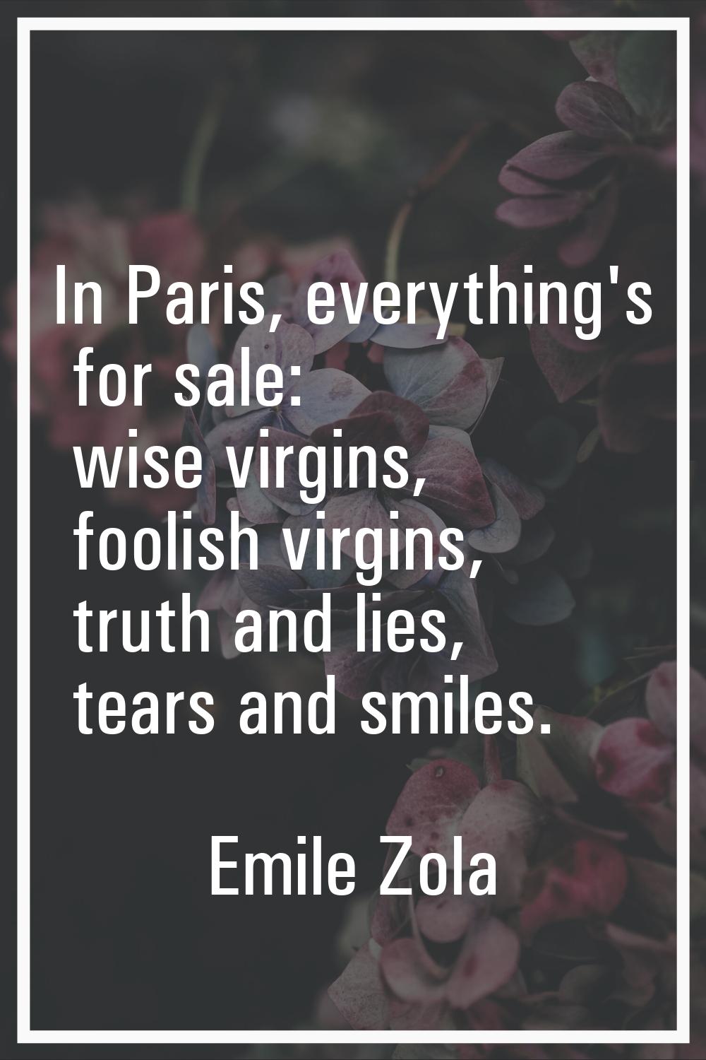 In Paris, everything's for sale: wise virgins, foolish virgins, truth and lies, tears and smiles.
